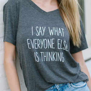 I Say...Everyone Else is Thinking Tee